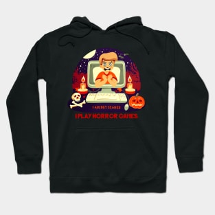 I am not scared, I play Horror games Hoodie